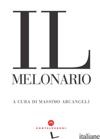 MELONARIO (IL) - ARCANGELI M. (CUR.)