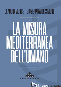 MISURA MEDITERRANEA DELL'UMANO (LA) - MONGE CLAUDIO; DE SIMONE GIUSEPPINA