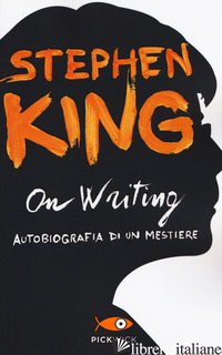 ON WRITING. AUTOBIOGRAFIA DI UN MESTIERE - KING STEPHEN