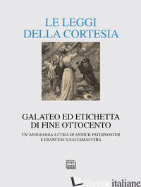 LEGGI DELLA CORTESIA. GALATEO ED ETICHETTA DI FINE OTTOCENTO. UN'ANTOLOGIA (LE) - PATERNOSTER A. (CUR.); SALTAMACCHIA F. (CUR.)
