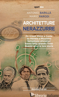 ARCHITETTURE NERAZZURRE - BARILLA' ANTONIO; PARODI MARIO