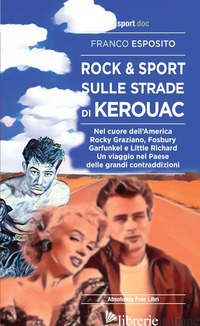 ROCK E SPORT SULLE STRADE DI KEROUAC. NEL CUORE DELL'AMERICA. ROCKY GRAZIANO, FO - ESPOSITO FRANCO