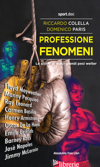PROFESSIONE FENOMENI. LE STORIE DI DIECI GRANDI PESI WELTER - COLELLA RICCARDO; PARIS DOMENICO
