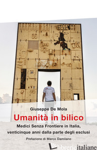 UMANITA' IN BILICO. MEDICI SENZA FRONTIERE IN ITALIA, VENTICINQUE ANNI DALLA PAR - DE MOLA GIUSEPPE; MEDICI SENZA FRONTIERE (CUR.)