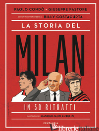 STORIA DEL MILAN IN 50 RITRATTI (LA) - CONDO' PAOLO; PASTORE GIUSEPPE