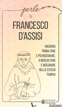 PERLE DI FRANCESCO D'ASSISI - FRANCESCO D'ASSISI (SAN); BELLINZAGHI R. (CUR.)