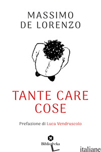 TANTE CARE COSE - DE LORENZO MASSIMO