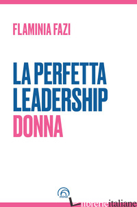 PERFETTA LEADERSHIP. DONNA (LA) - FAZI FLAMINIA