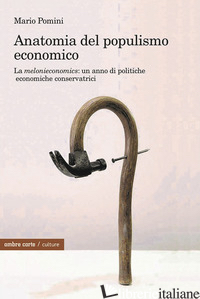 ANATOMIA DEL POPULISMO ECONOMICO. LA «MELONIECONOMICS»: UN ANNO DI POLITICHE ECO - POMINI MARIO