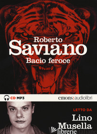 BACIO FEROCE LETTO DA LINO MUSELLA. AUDIOLIBRO. CD AUDIO FORMATO MP3. EDIZ. INTE - SAVIANO ROBERTO