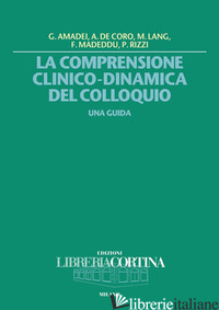 COMPRENSIONE CLINICO-DINAMICA DEL COLLOQUIO. UNA GUIDA (LA) - AMADEI
