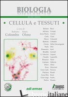 BIOLOGIA. CELLULA E TESSUTI - COLOMBO R. (CUR.); OLMO E. (CUR.)
