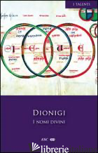 NOMI DIVINI. TESTO GRECO A FRONTE (I) - DIONIGI AREOPAGITA; BARZAGHI G. (CUR.)