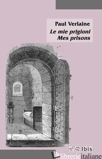 MIE PRIGIONI-MES PRISONS (LE) - VERLAINE PAUL