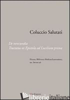 COLUCCIO SALUTATI. DE VERECUNDIA. TRACTATUS EX EPISTOLA AD LUCILIUM PRIMA. FIREN - DE ROBERTIS T. (CUR.); FIASCHI S. (CUR.); MARTELLUCCI G. (CUR.)