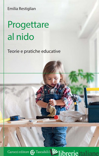 PROGETTARE AL NIDO. TEORIE E PRATICHE EDUCATIVE - RESTIGLIAN EMILIA