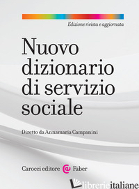 NUOVO DIZIONARIO DI SERVIZIO SOCIALE. NUOVA EDIZ. - CAMPANINI A. (CUR.)