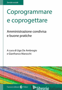 COPROGRAMMARE E COPROGETTARE. AMMINISTRAZIONE CONDIVISA E BUONE PRATICHE - DE AMBROGIO U. (CUR.); MAROCCHI G. (CUR.)
