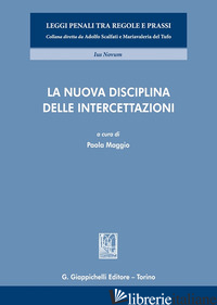 NUOVA DISCIPLINA DELLE INTERCETTAZIONI (LA) - MAGGIO P. (CUR.)