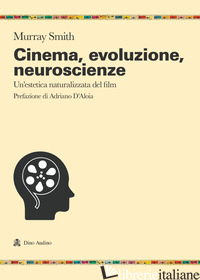 CINEMA, EVOLUZIONE, NEUROSCIENZE. UN'ESTETICA NATURALIZZATA DEL FILM - SMITH MURRAY