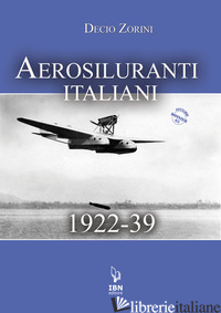 AEROSILURANTI ITALIANI 1922-39. CON RISORSE ONLINE - ZORINI DECIO