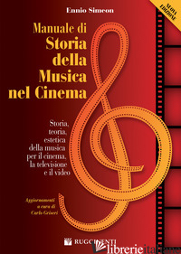 MANUALE DI STORIA DELLA MUSICA NEL CINEMA. STORIA, TEORIA, ESTETICA DELLA MUSICA - SIMEON ENNIO; GRISERI C. (CUR.)