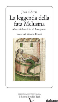 LEGGENDA DELLA FATA MELUSINA (LA) - ARRAS JEAN D' FINCATI V. (CUR.)