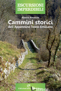 CAMMINI STORICI DELL'APPENINO TOSCO-EMILIANO - ANCESCHI ALESSIO