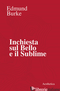INCHIESTA SUL BELLO E IL SUBLIME - BURKE EDMUND; SERTOLI G. (CUR.); MIGLIETTA G. (CUR.)