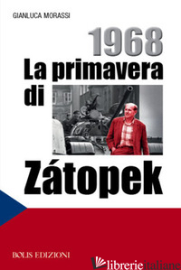 1968. LA PRIMAVERA DI ZATOPEK - MORASSI GIANLUCA