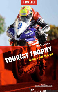 TOURIST TROPHY. MUORI O VIVI DAVVERO - DONNINI MARIO