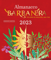 ALMANACCO BARBANERA 2023. UN ANNO DI FELICITA', DAL 1762. EDIZ. LIMITATA - SORCI SONIA
