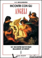 INCONTRI CON GLI ANGELI. 101 INCONTRI RAVVICINATI REALMENTE AVVENUTI - MOOLENBURGH H. C.