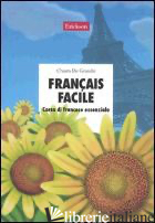 FRANCAIS FACILE. CORSO DI FRANCESE ESSENZIALE. CON CD AUDIO - DE GRANDIS CHIARA