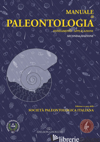 MANUALE DI PALEONTOLOGIA. FONDAMENTI. APPLICAZIONI - SOCIETA' PALEONTOLOGICA ITALIANA (CUR.)