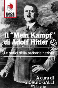 «MEIN KAMPF» DI ADOLF HITLER. LE RADICI DELLA BARBARIE NAZISTA (IL) - GALLI G. (CUR.)