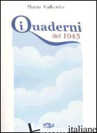 QUADERNI DEL 1943 (I) - VALTORTA MARIA; PISANI E. (CUR.)