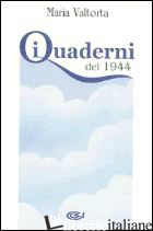 QUADERNI DEL 1944 (I) - VALTORTA MARIA; PISANI E. (CUR.)
