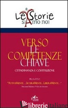 VERSO LE COMPETENZE CHIAVE. CITTADINANZA E COSTITUZIONE - BATINI F. (CUR.)