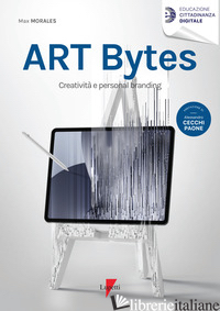 ART BYTES. CREATIVITA' E PERSONAL BRANDING - MORALES MAX