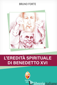EREDITA' SPIRITUALE DI BENEDETTO XVI (L') - FORTE BRUNO