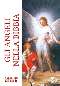 ANGELI NELLA BIBBIA. EDIZ. A CARATTERI GRANDI (GLI) - AA.VV.