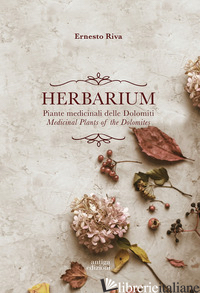 HERBARIUM. PIANTE MEDICINALI DELLE DOLOMITI. MEDICINAL PLANTS OF THE DOLOMITES.  - RIVA ERNESTO