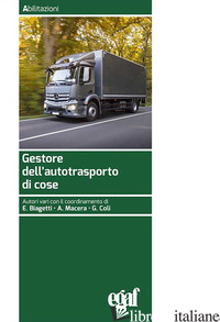 GESTORE DELL'AUTOTRASPORTO DI COSE - BIAGETTI E. (CUR.); MACERA A. (CUR.); COLI G. (CUR.)