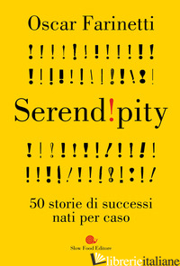 SERENDIPITY. 50 STORIE DI SUCCESSI NATI PER CASO - FARINETTI OSCAR