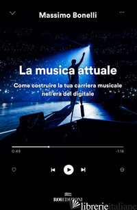 MUSICA ATTUALE. COME COSTRUIRE LA TUA CARRIERA MUSICALE NELL'ERA DEL DIGITALE (L - BONELLI MASSIMO