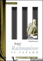 SERGEJ RACHMANINOV. IL TATARO - RATTALINO PIERO; BIOSA S. (CUR.)