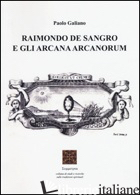 RAIMONDO DE SANGRO E GLI ARCANA ARCANORUM - GALIANO PAOLO
