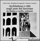 ARCHITETTURA E CITTA' NEGLI ANNI DEL FASCISMO IN ITALIA E NELLE COLONIE - CRESTI CARLO; GRAVAGNUOLO BENEDETTO; GURRIERI FRANCESCO