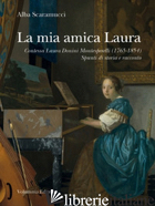 MIA AMICA LAURA. CONTESSA LAURA DONINI MONTESPERELLI (1765-1854). SPUNTI DI STOR - SCARAMUCCI ALBA